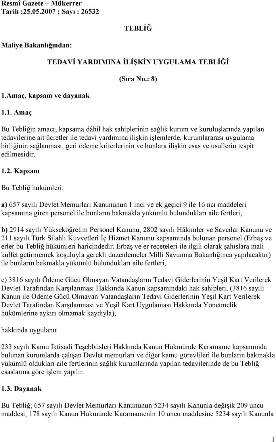 sağlanması, geri ödeme kriterlerinin ve bunlara ilişkin esas ve usullerin tespit edilmesidir. 1.2.