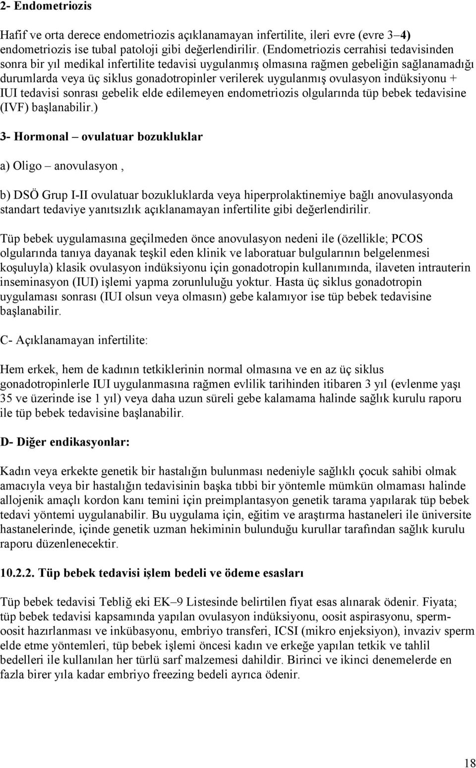 ovulasyon indüksiyonu + IUI tedavisi sonrası gebelik elde edilemeyen endometriozis olgularında tüp bebek tedavisine (IVF) başlanabilir.