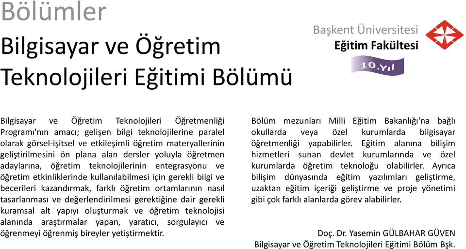 bilgi ve becerileri kazandırmak, farklı öğretim ortamlarının nasıl tasarlanması ve değerlendirilmesi gerektiğine dair gerekli kuramsal alt yapıyı oluşturmak ve öğretim teknolojisi alanında