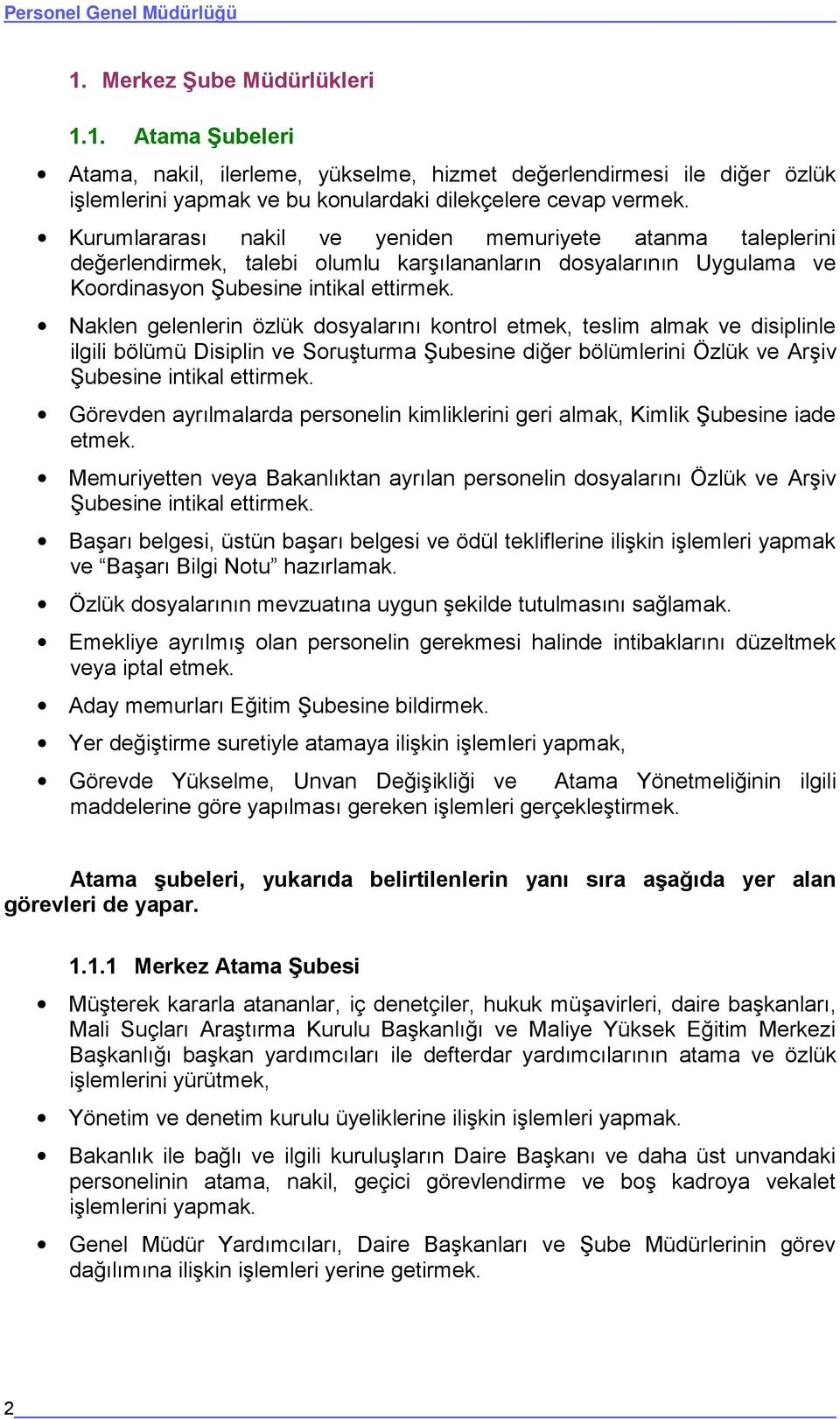 Kurumlararası nakil ve yeniden memuriyete atanma taleplerini değerlendirmek, talebi olumlu karşılananların dosyalarının Uygulama ve Koordinasyon Şubesine intikal ettirmek.