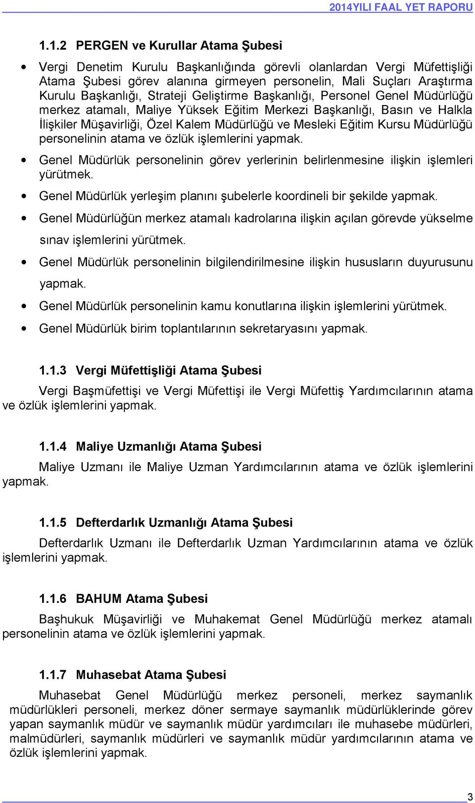 Strateji Geliştirme Başkanlığı, Personel Genel Müdürlüğü merkez atamalı, Maliye Yüksek Eğitim Merkezi Başkanlığı, Basın ve Halkla İlişkiler Müşavirliği, Özel Kalem Müdürlüğü ve Mesleki Eğitim Kursu