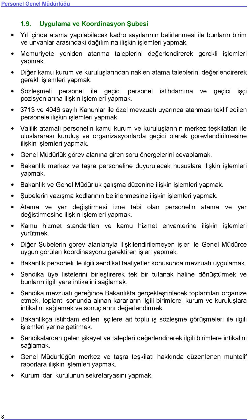 Sözleşmeli personel ile geçici personel pozisyonlarına ilişkin işlemleri yapmak.