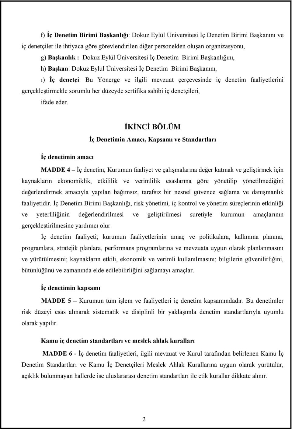 gerçekleştirmekle sorumlu her düzeyde sertifika sahibi iç denetçileri, ifade eder.