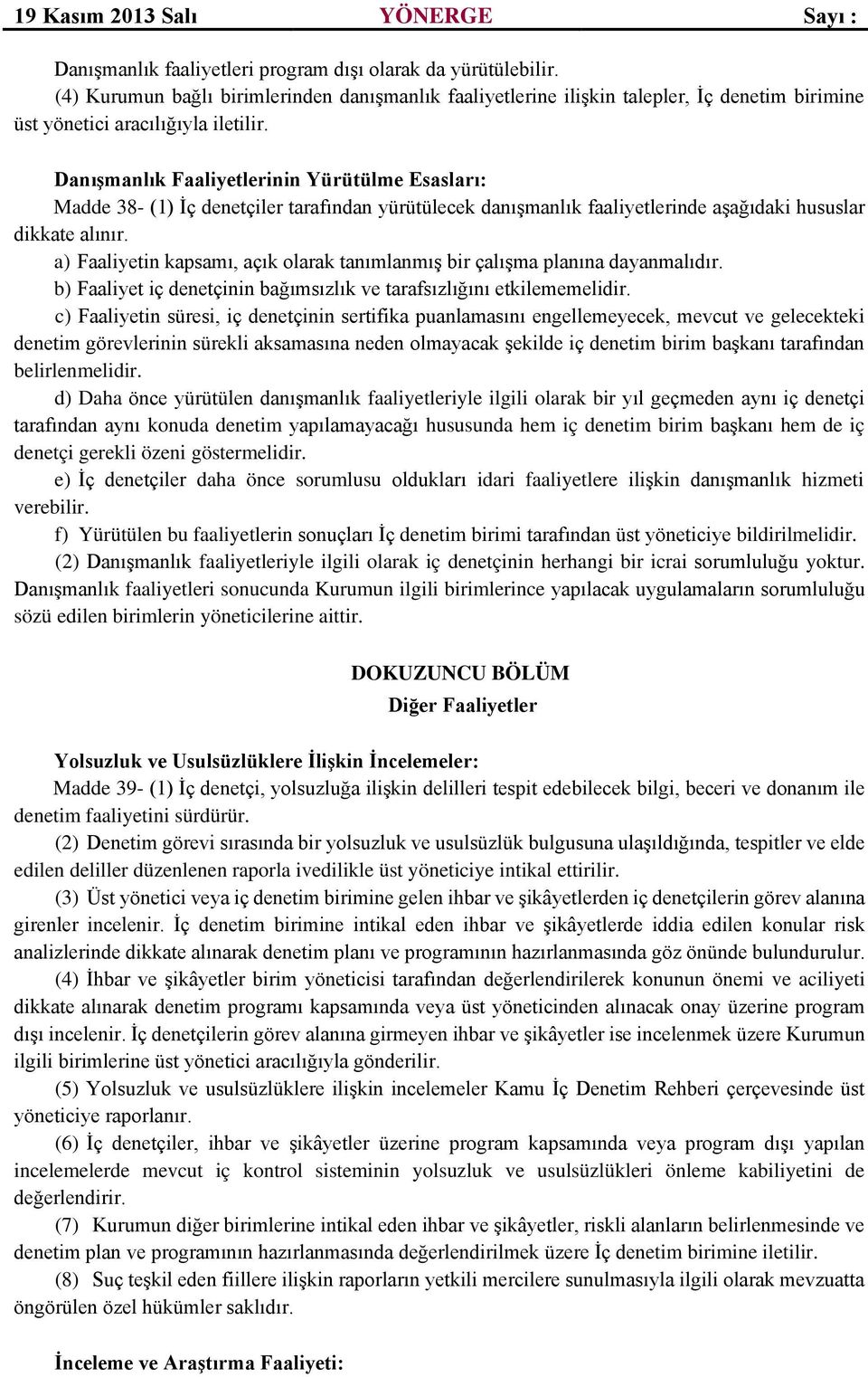 a) Faaliyetin kapsamı, açık olarak tanımlanmış bir çalışma planına dayanmalıdır. b) Faaliyet iç denetçinin bağımsızlık ve tarafsızlığını etkilememelidir.