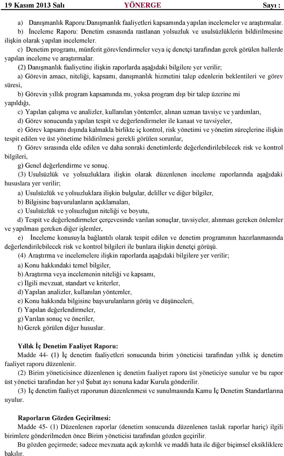 c) Denetim programı, münferit görevlendirmeler veya iç denetçi tarafından gerek görülen hallerde yapılan inceleme ve araştırmalar.