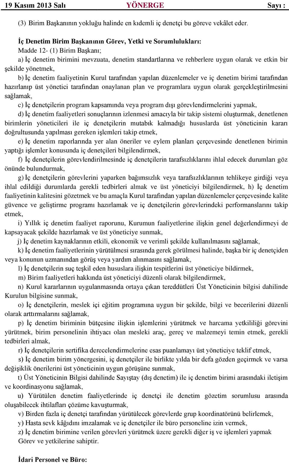 yönetmek, b) İç denetim faaliyetinin Kurul tarafından yapılan düzenlemeler ve iç denetim birimi tarafından hazırlanıp üst yönetici tarafından onaylanan plan ve programlara uygun olarak