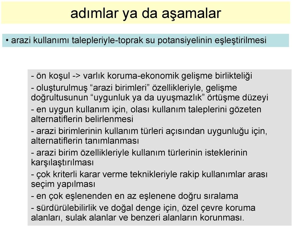 kullanım türleri açısından uygunluğu için, alternatiflerin tanımlanması - arazi birim özellikleriyle kullanım türlerinin isteklerinin karşılaştırılması - çok kriterli karar verme