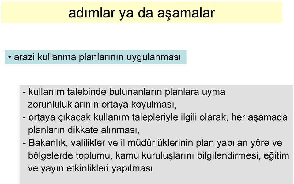 olarak, her aşamada planların dikkate alınması, - Bakanlık, valilikler ve il müdürlüklerinin plan