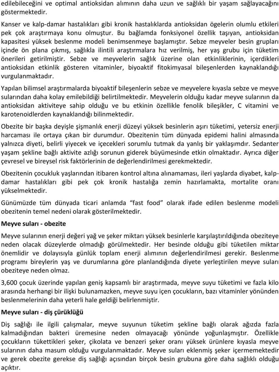 Bu bağlamda fonksiyonel özellik taşıyan, antioksidan kapasitesi yüksek beslenme modeli benimsenmeye başlamıştır.