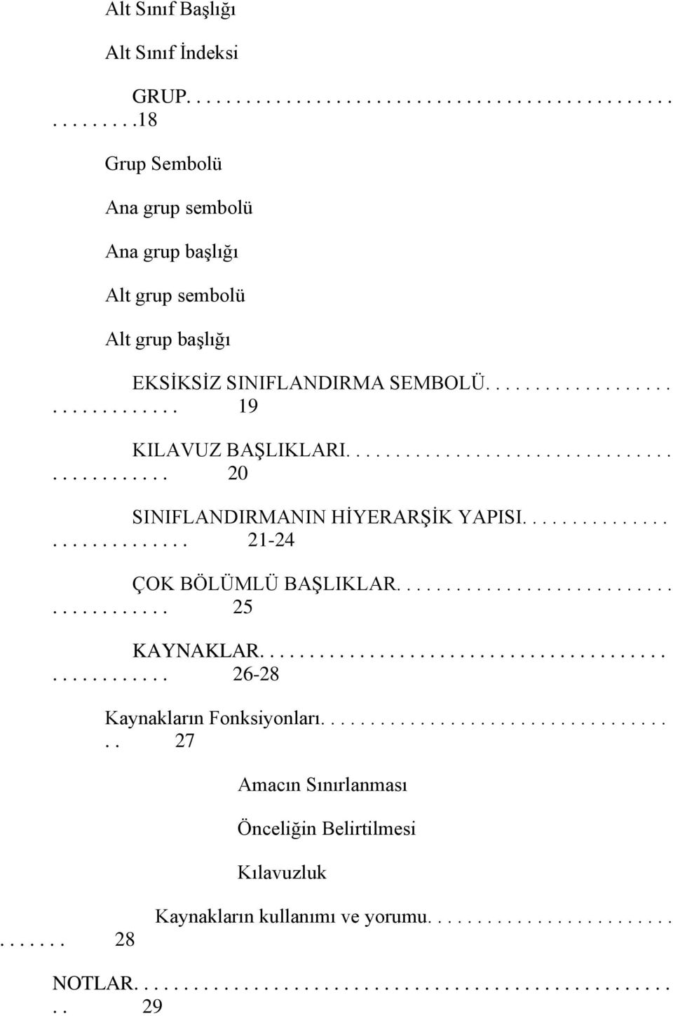 ....................................... 25 KAYNAKLAR..................................................... 26-28 Kaynakların Fonksiyonları.