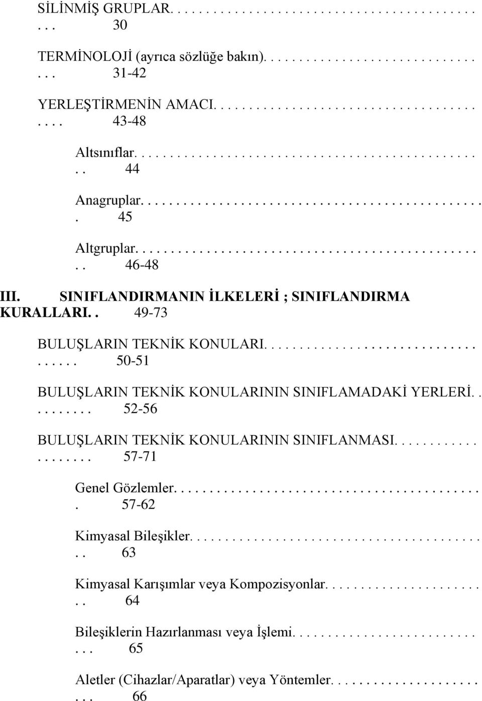 SINIFLANDIRMANIN İLKELERİ ; SINIFLANDIRMA KURALLARI.. 49-73 BULUġLARIN TEKNĠK KONULARI.................................... 50-51 BULUġLARIN TEKNĠK KONULARININ SINIFLAMADAKĠ YERLERĠ.