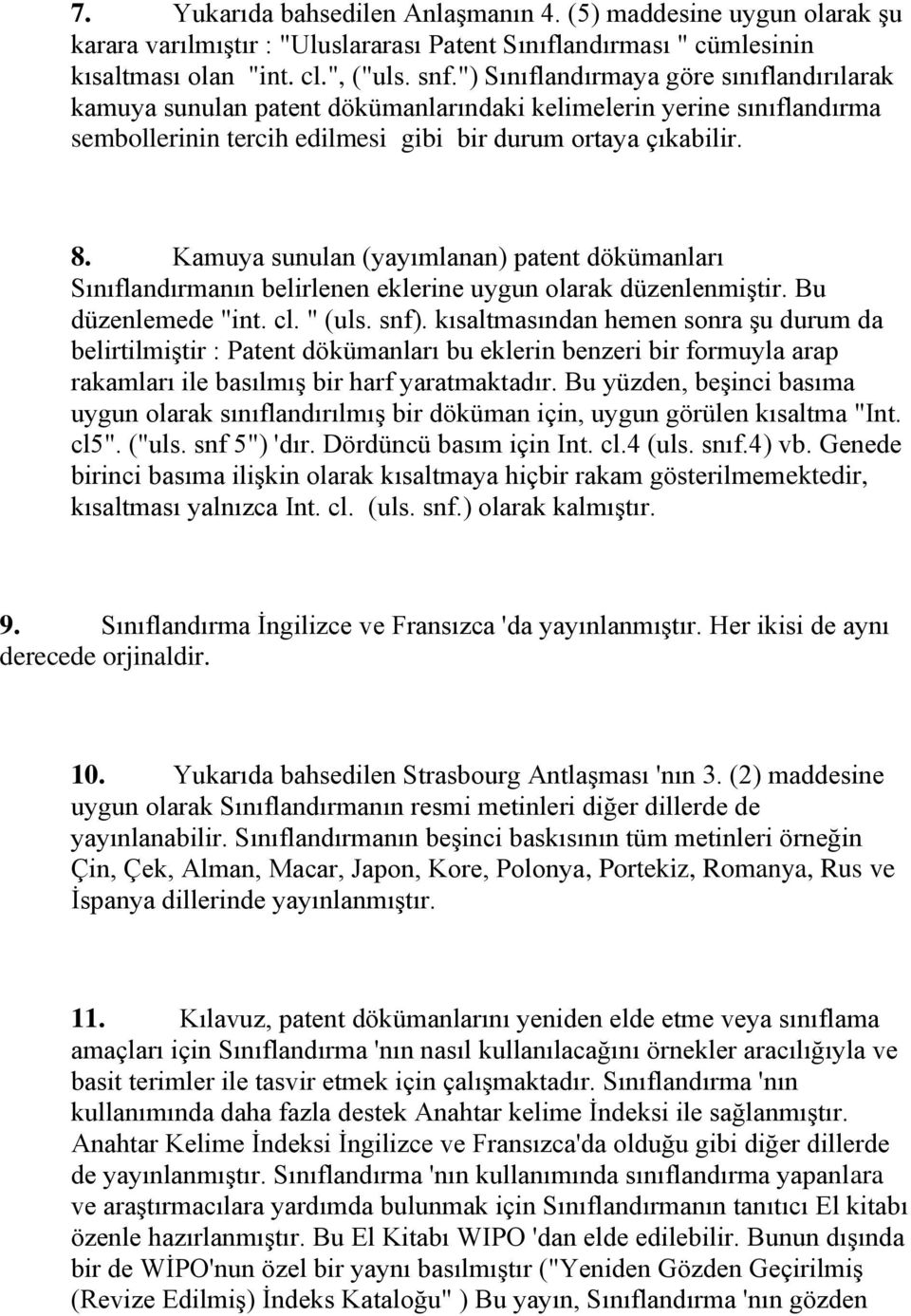 Kamuya sunulan (yayımlanan) patent dökümanları Sınıflandırmanın belirlenen eklerine uygun olarak düzenlenmiģtir. Bu düzenlemede "int. cl. " (uls. snf).