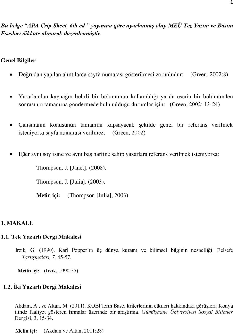 tamamına göndermede bulunulduğu durumlar için: (Green, 2002: 13-24) Çalışmanın konusunun tamamını kapsayacak şekilde genel bir referans verilmek isteniyorsa sayfa numarası verilmez: (Green, 2002)