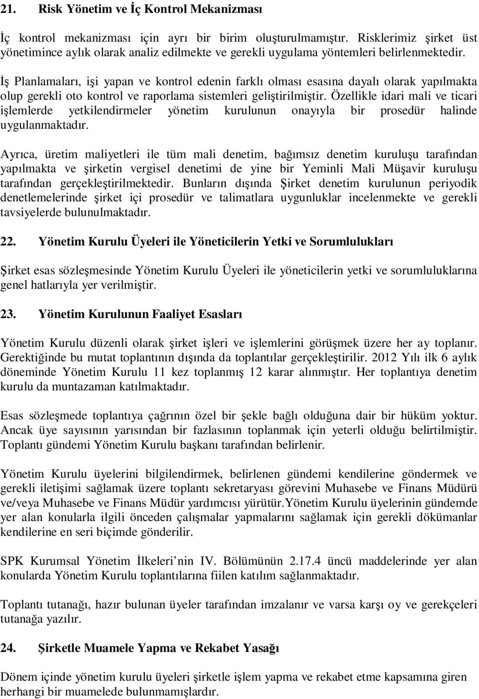 Đş Planlamaları, işi yapan ve kontrol edenin farklı olması esasına dayalı olarak yapılmakta olup gerekli oto kontrol ve raporlama sistemleri geliştirilmiştir.