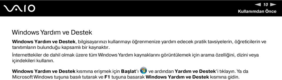 İnternettekiler de dahil olmak üzere tüm Windows Yardım kaynaklarını görüntülemek için arama özelliğini, dizini veya içindekileri kullanın.