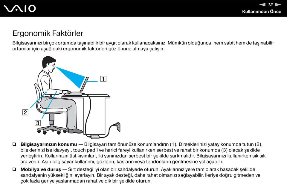 Dirseklerinizi yatay konumda tutun (2), bileklerinizi ise klavyeyi, touch pad i ve harici fareyi kullanırken serbest ve rahat bir konumda (3) olacak şekilde yerleştirin.