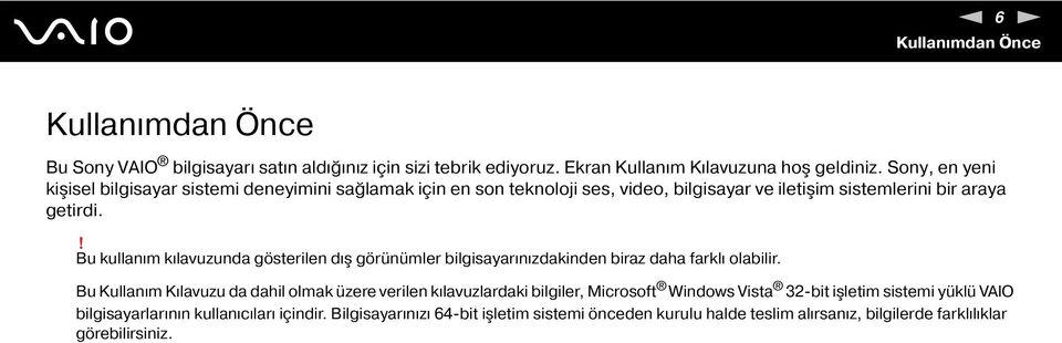 ! Bu kullanım kılavuzunda gösterilen dış görünümler bilgisayarınızdakinden biraz daha farklı olabilir.