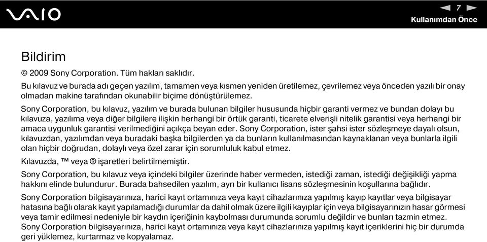 Sony Corporation, bu kılavuz, yazılım ve burada bulunan bilgiler hususunda hiçbir garanti vermez ve bundan dolayı bu kılavuza, yazılıma veya diğer bilgilere ilişkin herhangi bir örtük garanti,