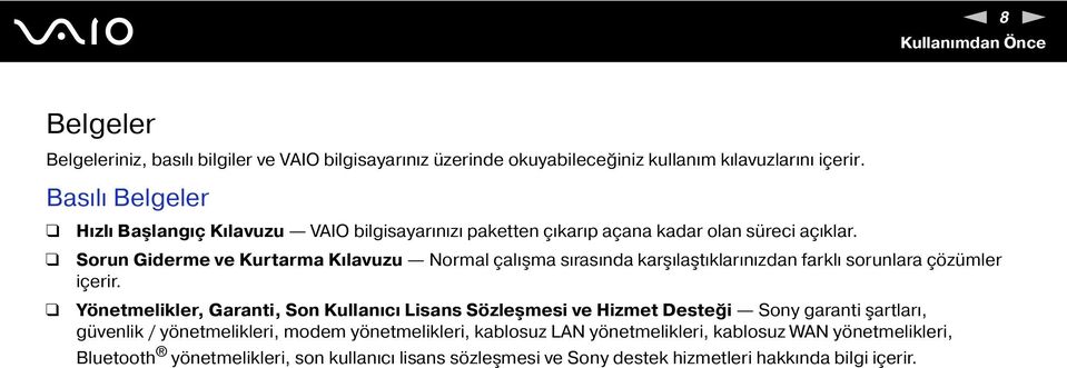 Sorun Giderme ve Kurtarma Kılavuzu ormal çalışma sırasında karşılaştıklarınızdan farklı sorunlara çözümler içerir.