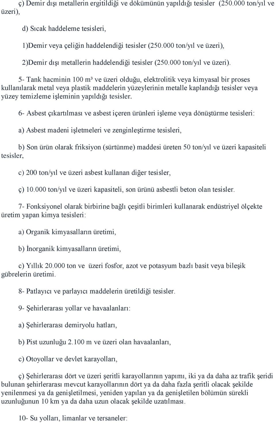 2)Demir dışı metallerin haddelendiği tesisler (250.000 ton/yıl ve üzeri).