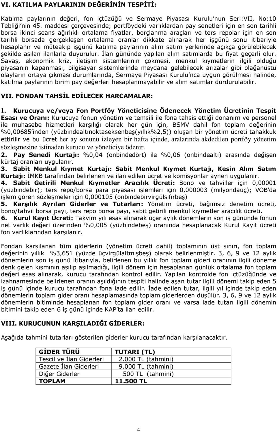 gerçekleşen ortalama oranlar dikkate alınarak her işgünü sonu itibariyle hesaplanır ve müteakip işgünü katılma paylarının alım satım yerlerinde açıkça görülebilecek şekilde asılan ilanlarla duyurulur.