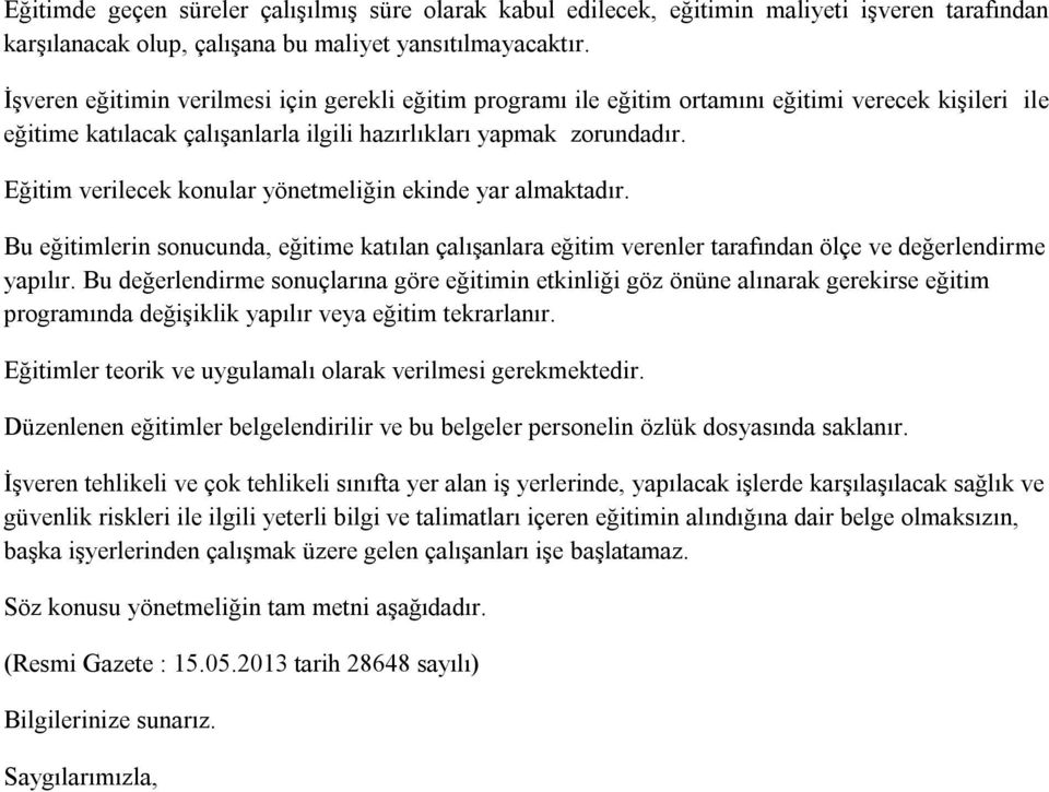 Eğitim verilecek konular yönetmeliğin ekinde yar almaktadır. Bu eğitimlerin sonucunda, eğitime katılan çalışanlara eğitim verenler tarafından ölçe ve değerlendirme yapılır.