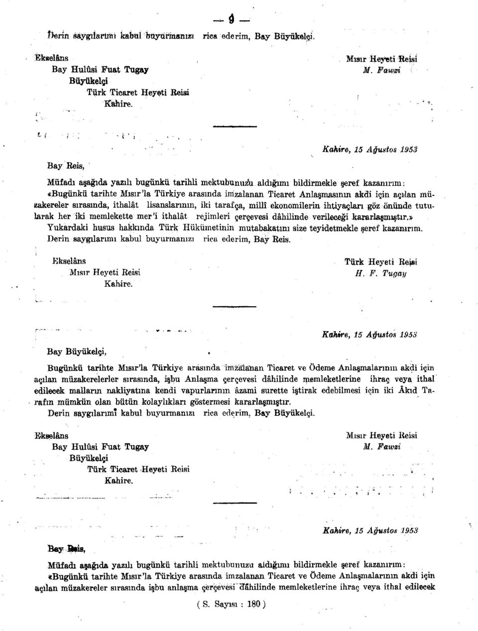 sırasında, ithalât lisanslarının, iki tarafça, millî ekonomilerin ihtiyaçları göz önünde tutularak her iki memlekette mer'i ithalât rejimleri çerçevesi dâhilinde verileceği kararlaşmıştır.