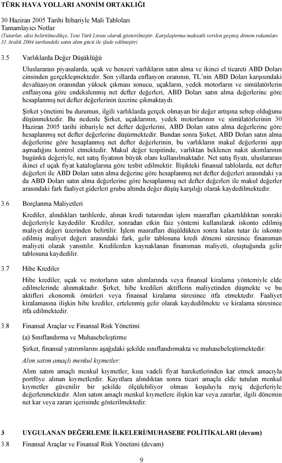 değerleri, ABD Doları satın alma değerlerine göre hesaplanmış net defter değerlerinin üzerine çıkmaktaydı.