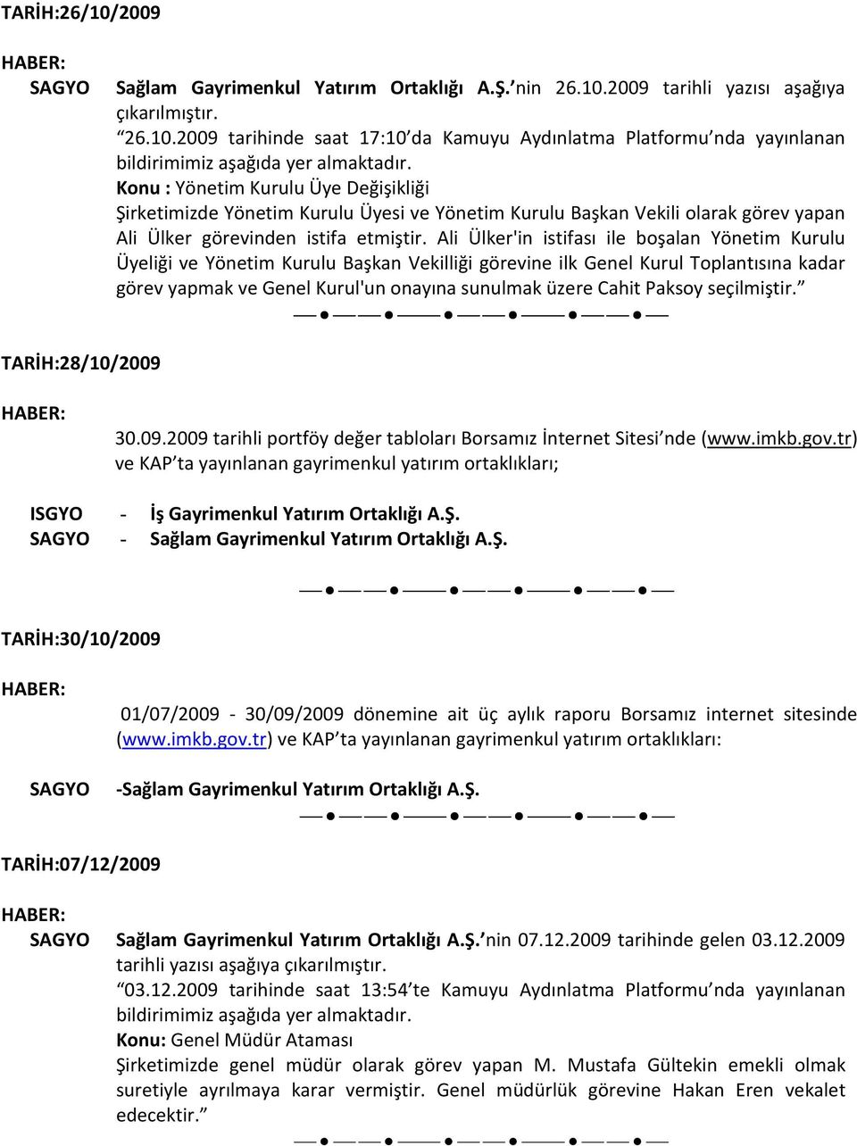 Ali Ülker'in istifası ile boşalan Yönetim Kurulu Üyeliği ve Yönetim Kurulu Başkan Vekilliği görevine ilk Genel Kurul Toplantısına kadar görev yapmak ve Genel Kurul'un onayına sunulmak üzere Cahit