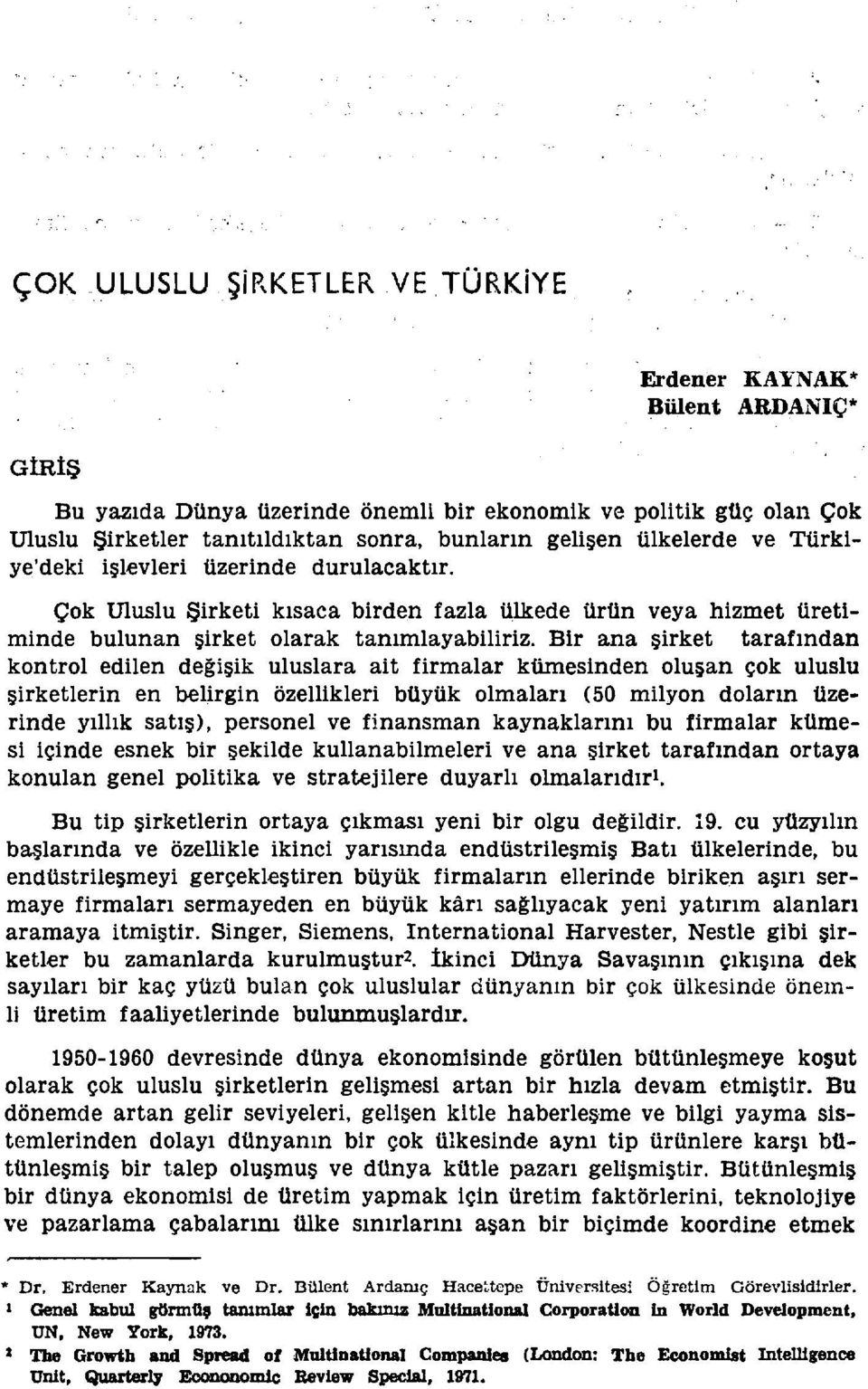 işlevleri üzerinde durulacaktır. Çok Uluslu Şirketi kısaca birden fazla ülkede ürün veya hizmet üretiminde bulunan şirket olarak tanımlayabiliriz.