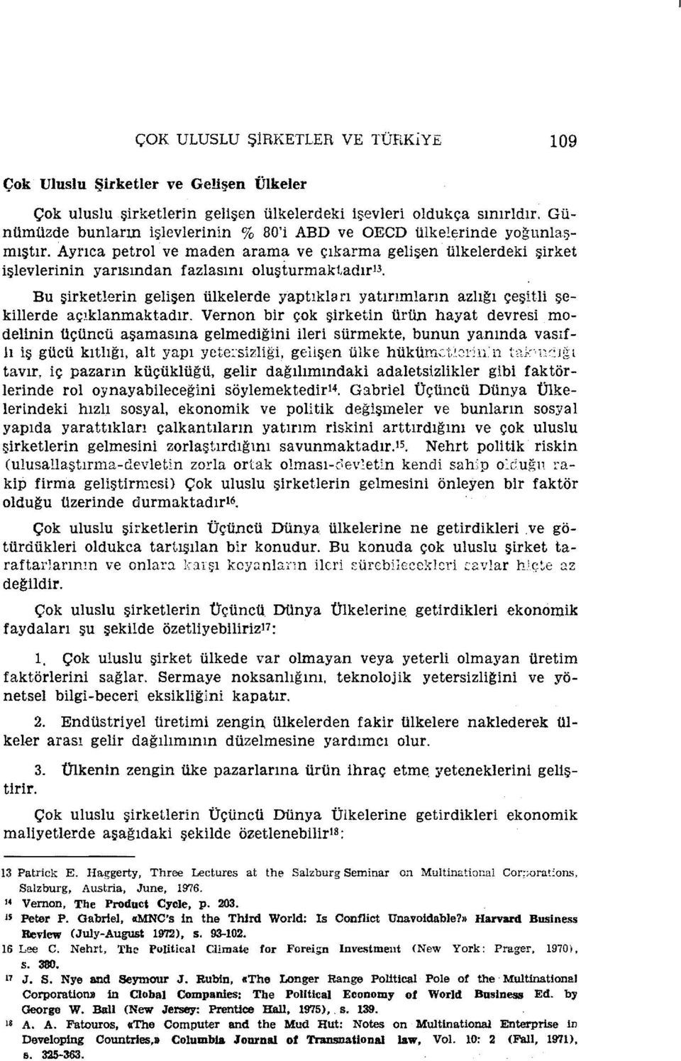 Bu şirketlerin gelişen ülkelerde yaptıkları yatırımların azlığı çeşitli şekillerde açıklanmaktadır.