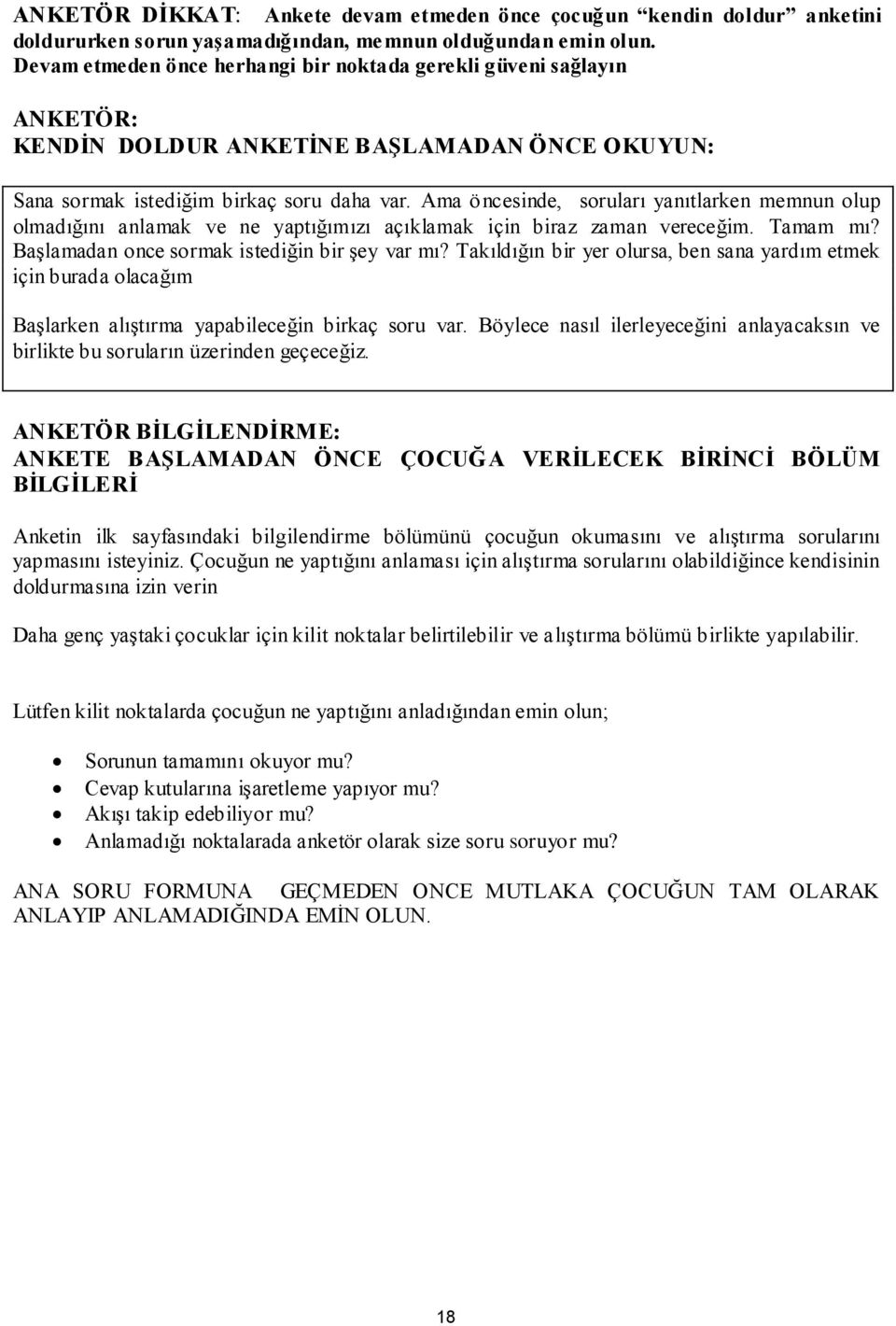 Ama öncesinde, soruları yanıtlarken memnun olup olmadığını anlamak ve ne yaptığımızı açıklamak için biraz zaman vereceğim. Tamam mı? BaĢlamadan once sormak istediğin bir Ģey var mı?