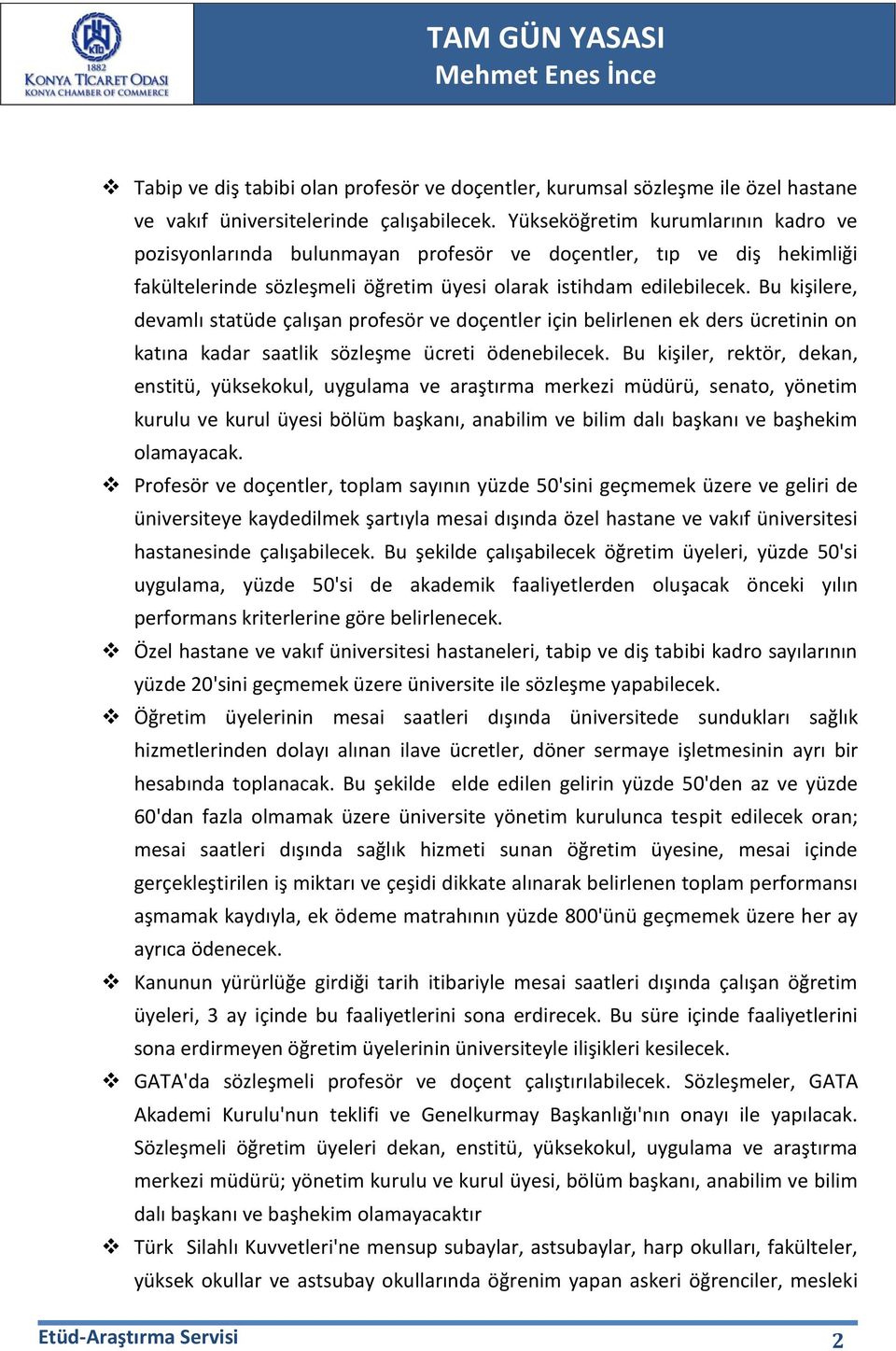 Bu kişilere, devamlı statüde çalışan profesör ve doçentler için belirlenen ek ders ücretinin on katına kadar saatlik sözleşme ücreti ödenebilecek.