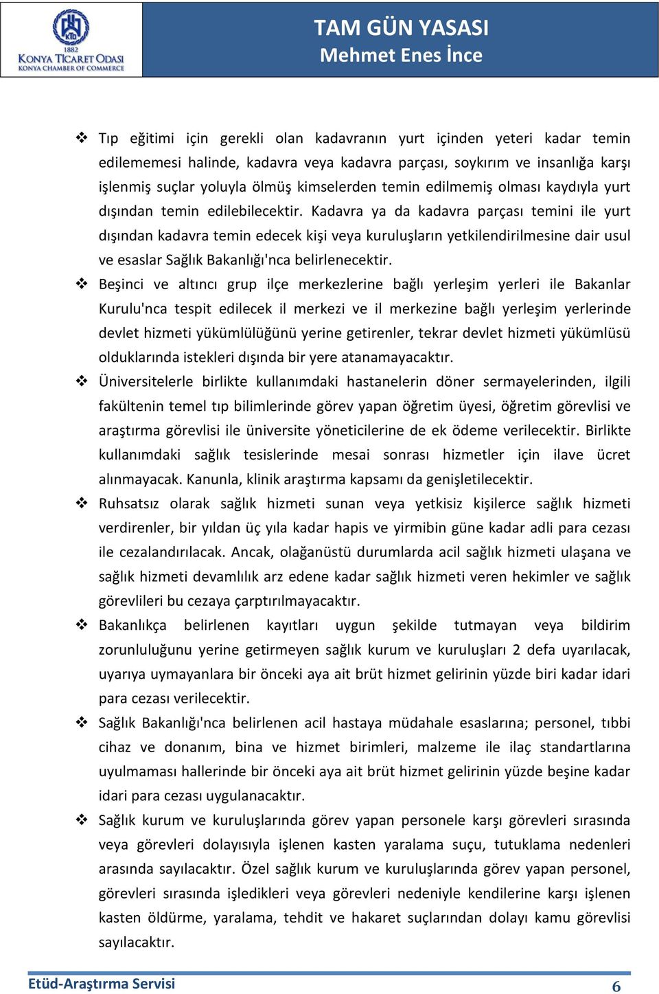 Kadavra ya da kadavra parçası temini ile yurt dışından kadavra temin edecek kişi veya kuruluşların yetkilendirilmesine dair usul ve esaslar Sağlık Bakanlığı'nca belirlenecektir.