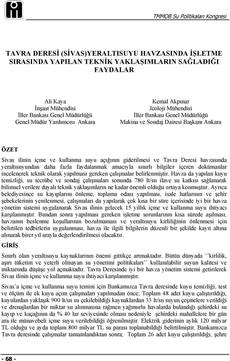 yeraltısuyundan daha fazla faydalanmak amacıyla sınırlı bilgiler içeren dokümanlar incelenerek teknik olarak yapılması gereken çalışmalar belirlenmiştir.