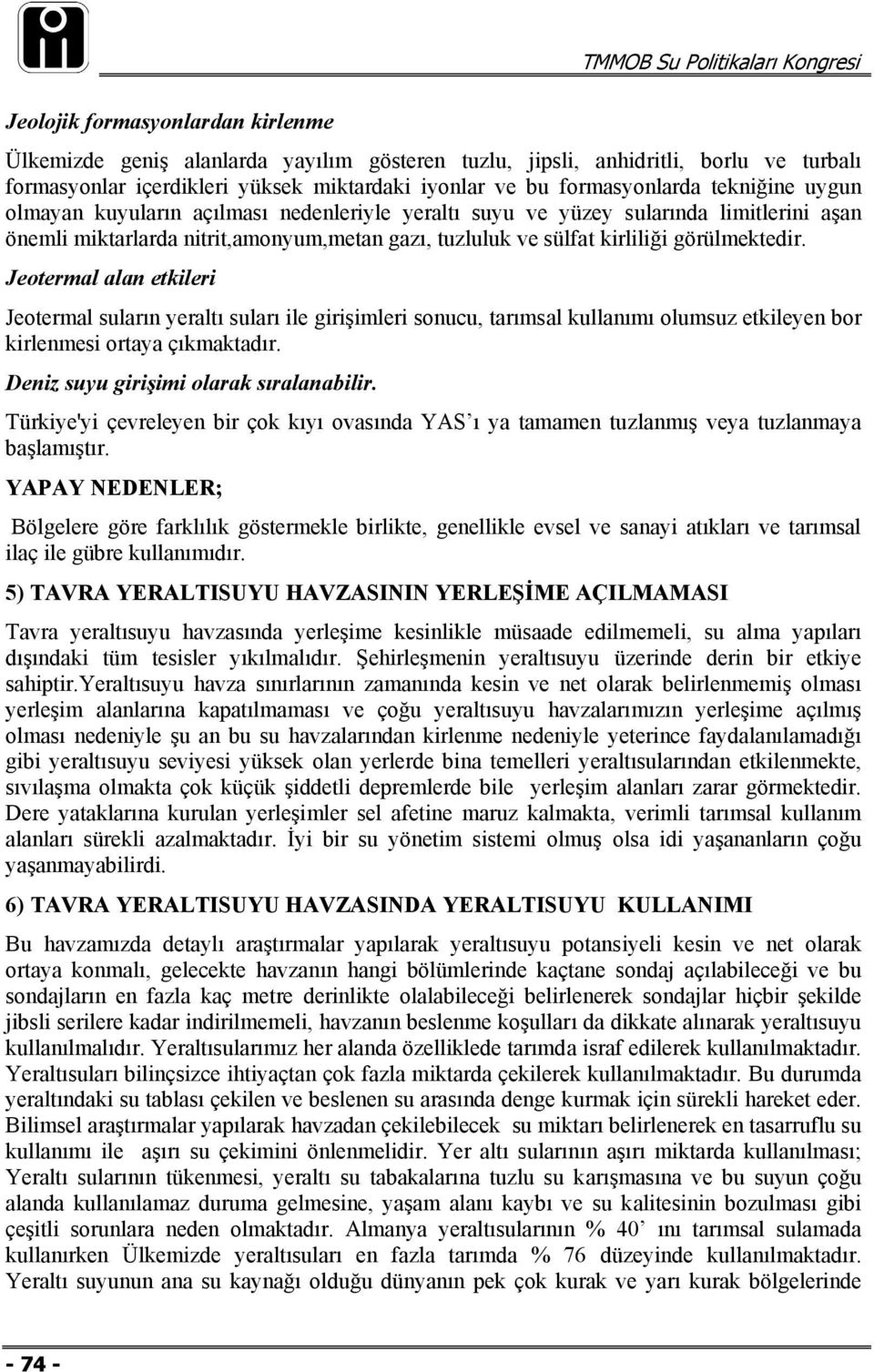 Jeotermal alan etkileri Jeotermal suların yeraltı suları ile girişimleri sonucu, tarımsal kullanımı olumsuz etkileyen bor kirlenmesi ortaya çıkmaktadır. Deniz suyu girişimi olarak sıralanabilir.