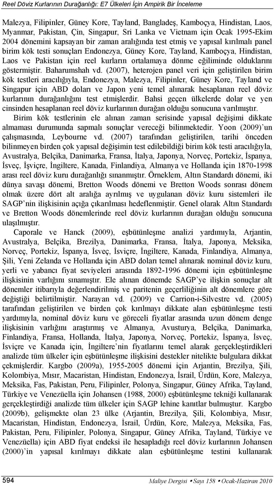 Pakistan için reel kurların ortalamaya dönme eğiliminde olduklarını göstermiştir. Baharumshah vd.