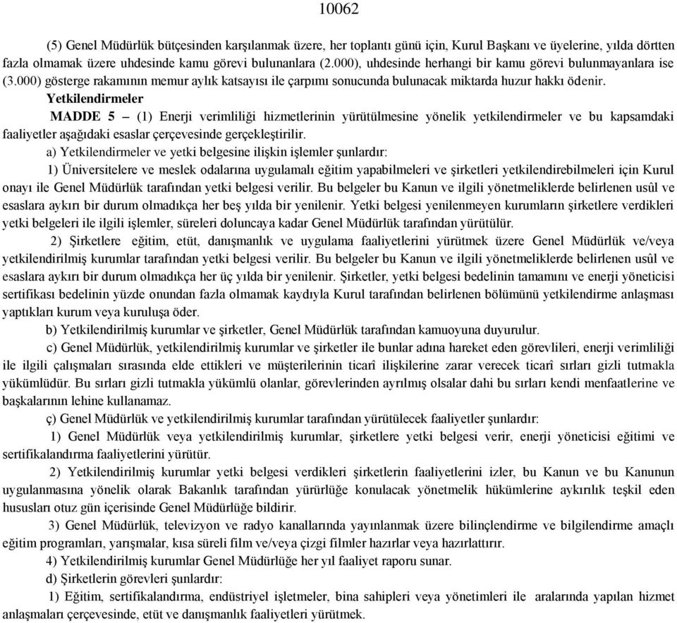 Yetkilendirmeler MADDE 5 (1) Enerji verimliliği hizmetlerinin yürütülmesine yönelik yetkilendirmeler ve bu kapsamdaki faaliyetler aşağıdaki esaslar çerçevesinde gerçekleştirilir.