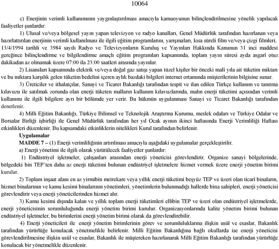 tarihli ve 3984 sayılı Radyo ve Televizyonların Kuruluş ve Yayınları Hakkında Kanunun 31 inci maddesi gereğince bilinçlendirme ve bilgilendirme amaçlı eğitim programları kapsamında, toplam yayın