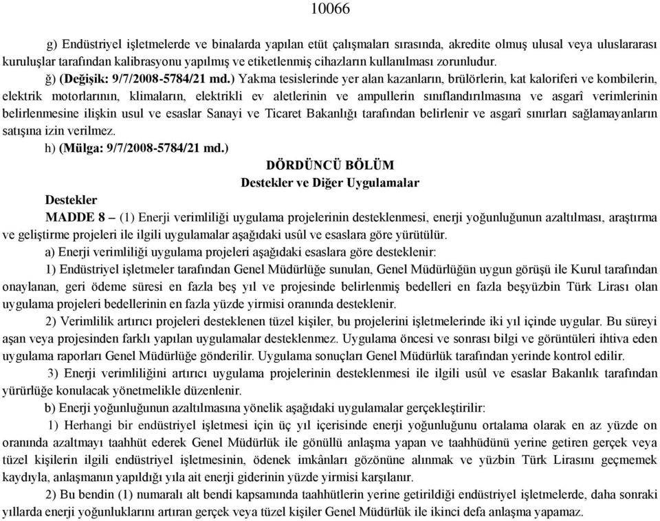 ) Yakma tesislerinde yer alan kazanların, brülörlerin, kat kaloriferi ve kombilerin, elektrik motorlarının, klimaların, elektrikli ev aletlerinin ve ampullerin sınıflandırılmasına ve asgarî