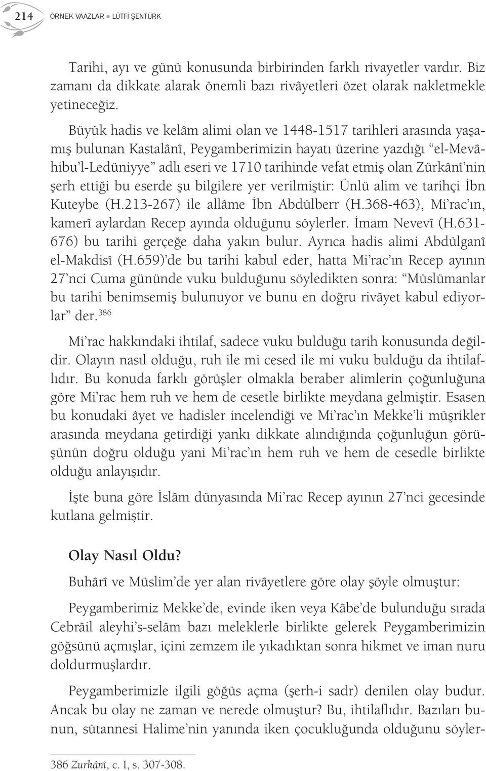 Zürkânî nin şerh ettiği bu eserde şu bilgilere yer verilmiştir: Ünlü alim ve tarihçi İbn Kuteybe (H.213-267) ile allâme İbn Abdülberr (H.