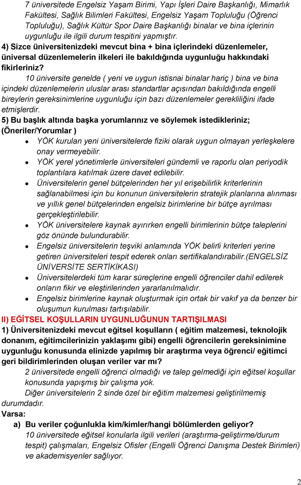 4) Sizce üniversitenizdeki mevcut bina + bina içlerindeki düzenlemeler, üniversal düzenlemelerin ilkeleri ile bakıldığında uygunluğu hakkındaki fikirleriniz?