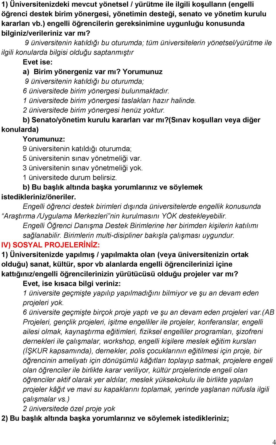 9 üniversitenin katıldığı bu oturumda; tüm üniversitelerin yönetsel/yürütme ile ilgili konularda bilgisi olduğu saptanmıştır Evet ise: a) Birim yönergeniz var mı?