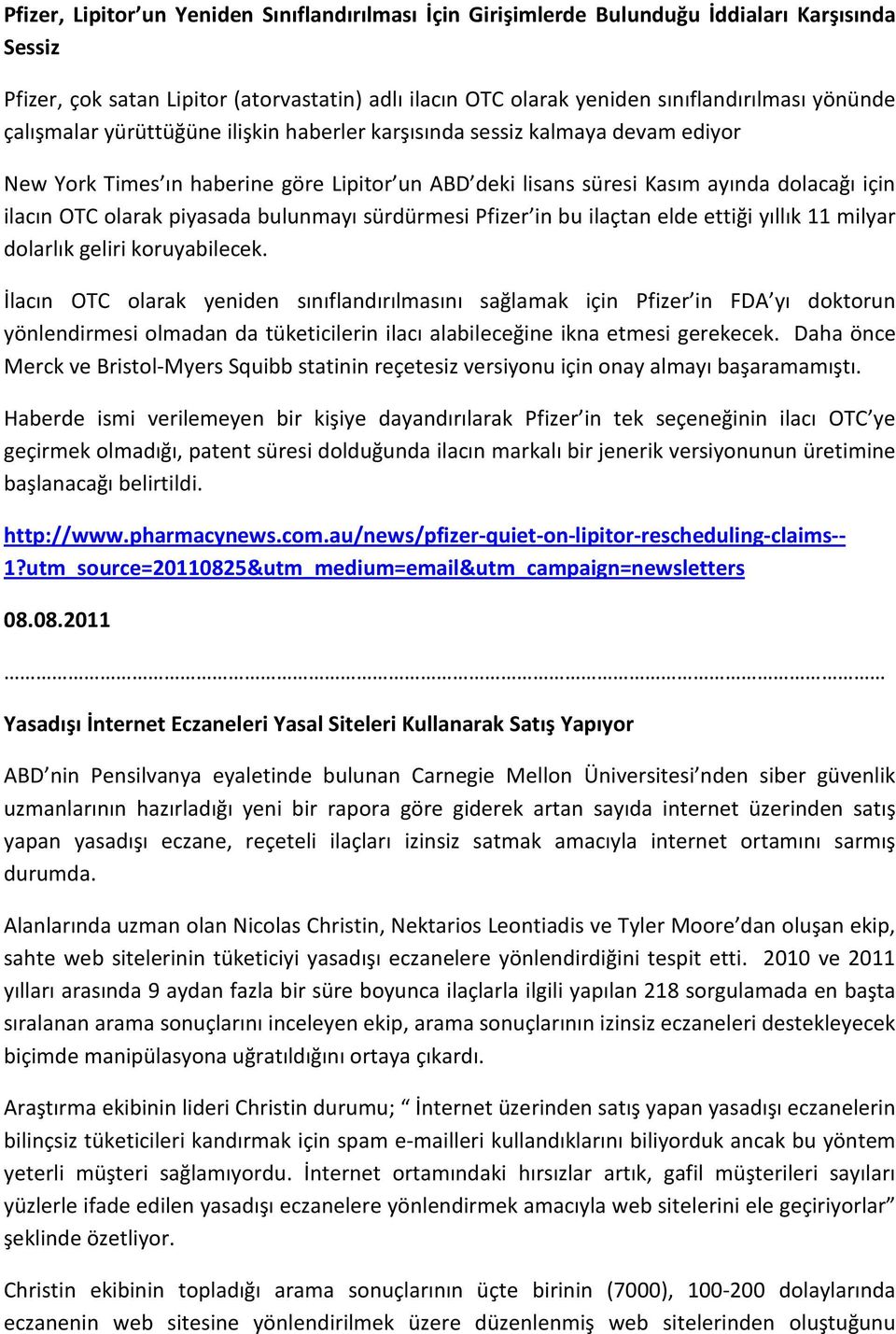 bulunmayı sürdürmesi Pfizer in bu ilaçtan elde ettiği yıllık 11 milyar dolarlık geliri koruyabilecek.