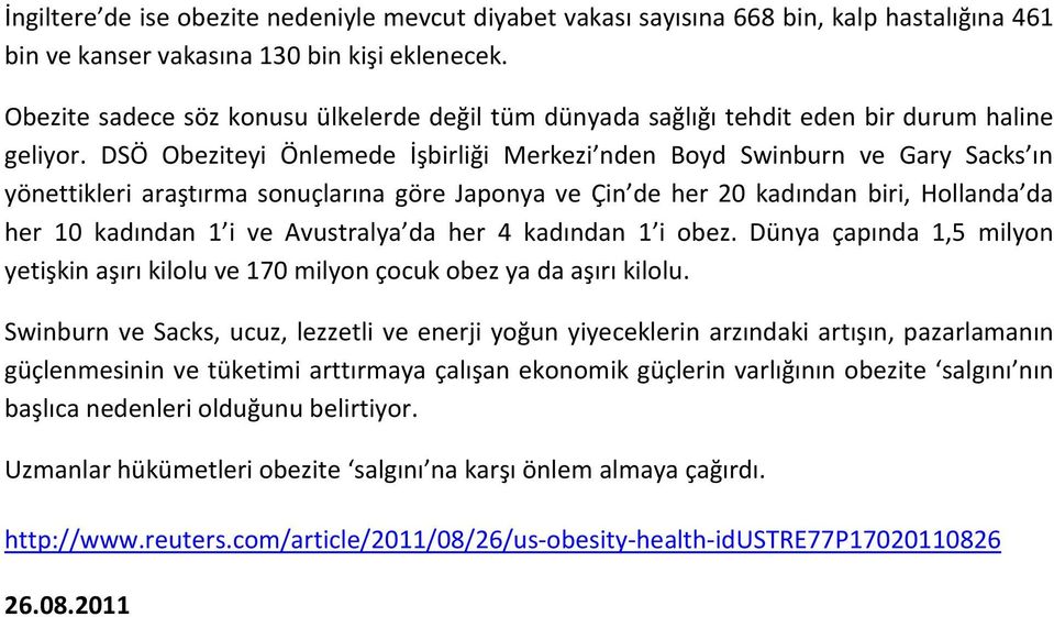 DSÖ Obeziteyi Önlemede İşbirliği Merkezi nden Boyd Swinburn ve Gary Sacks ın yönettikleri araştırma sonuçlarına göre Japonya ve Çin de her 20 kadından biri, Hollanda da her 10 kadından 1 i ve