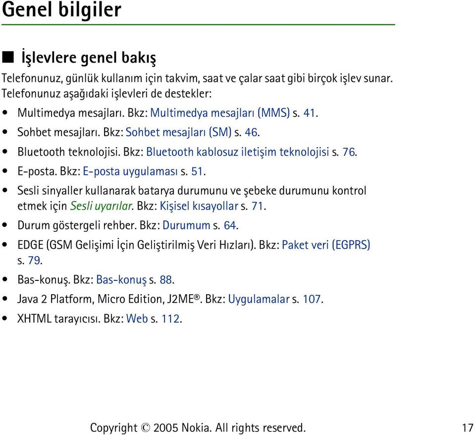 Bkz: E-posta uygulamasý s. 51. Sesli sinyaller kullanarak batarya durumunu ve þebeke durumunu kontrol etmek için Sesli uyarýlar. Bkz: Kiþisel kýsayollar s. 71. Durum göstergeli rehber.