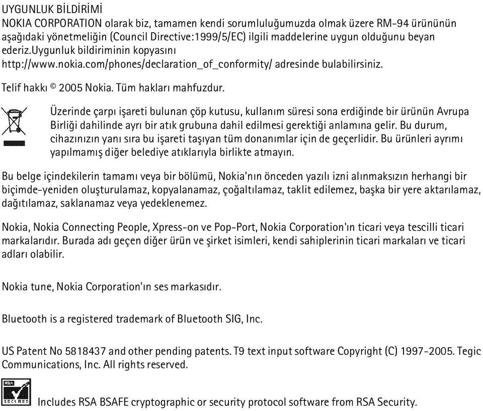 Üzerinde çarpý iþareti bulunan çöp kutusu, kullaným süresi sona erdiðinde bir ürünün Avrupa Birliði dahilinde ayrý bir atýk grubuna dahil edilmesi gerektiði anlamýna gelir.