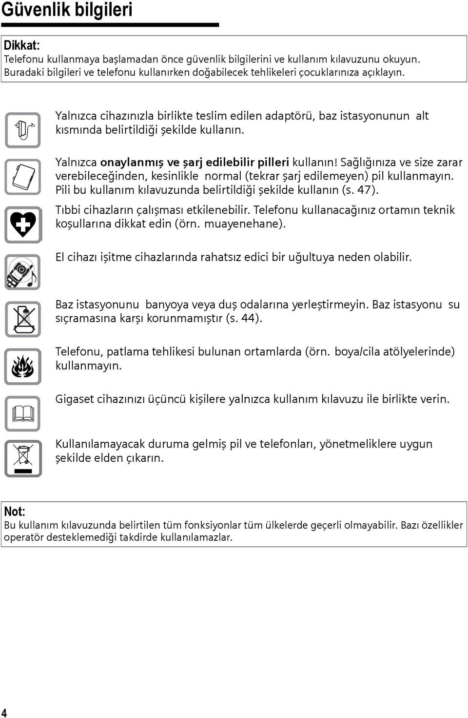 $ Yalnızca cihazınızla birlikte teslim edilen adaptörü, baz istasyonunun alt kısmında belirtildiği şekilde kullanın. Yalnızca onaylanmış ve şarj edilebilir pilleri kullanın!