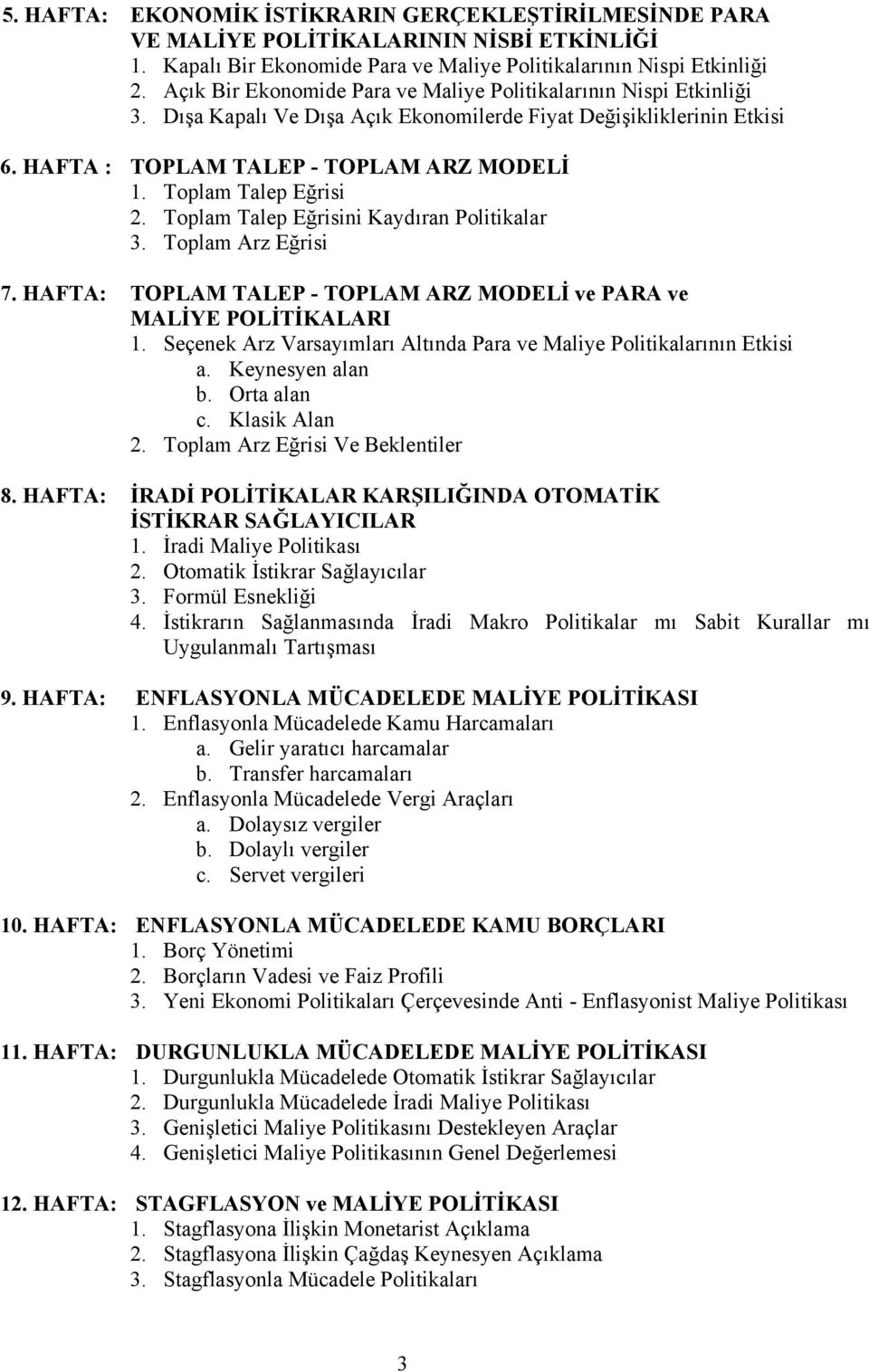 Toplam Talep Eğrisi 2. Toplam Talep Eğrisini Kaydıran Politikalar 3. Toplam Arz Eğrisi 7. HAFTA: TOPLAM TALEP - TOPLAM ARZ MODELİ ve PARA ve MALİYE POLİTİKALARI 1.