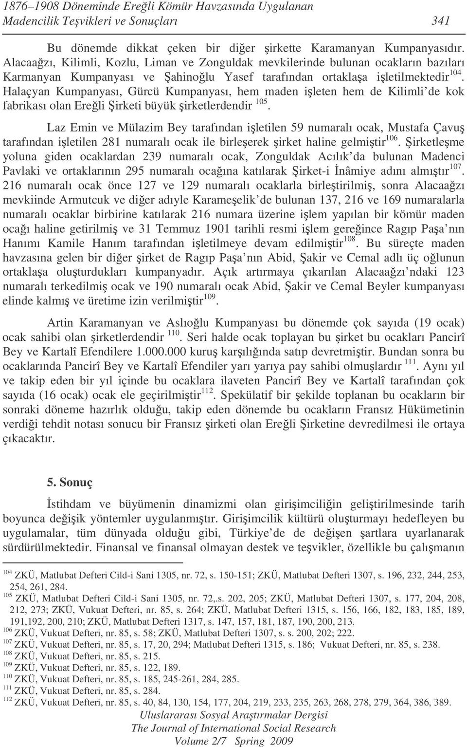 Halaçyan Kumpanyası, Gürcü Kumpanyası, hem maden ileten hem de Kilimli de kok fabrikası olan Ereli irketi büyük irketlerdendir 105.